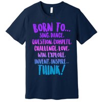 Born To Sing Dance Think Premium T-Shirt
