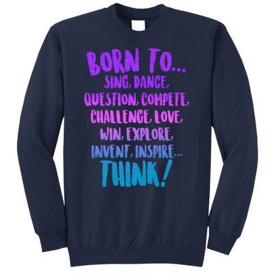 Born To Sing Dance Think Tall Sweatshirt