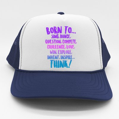 Born To Sing Dance Think Trucker Hat