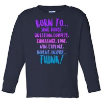 Born To Sing Dance Think Toddler Long Sleeve Shirt