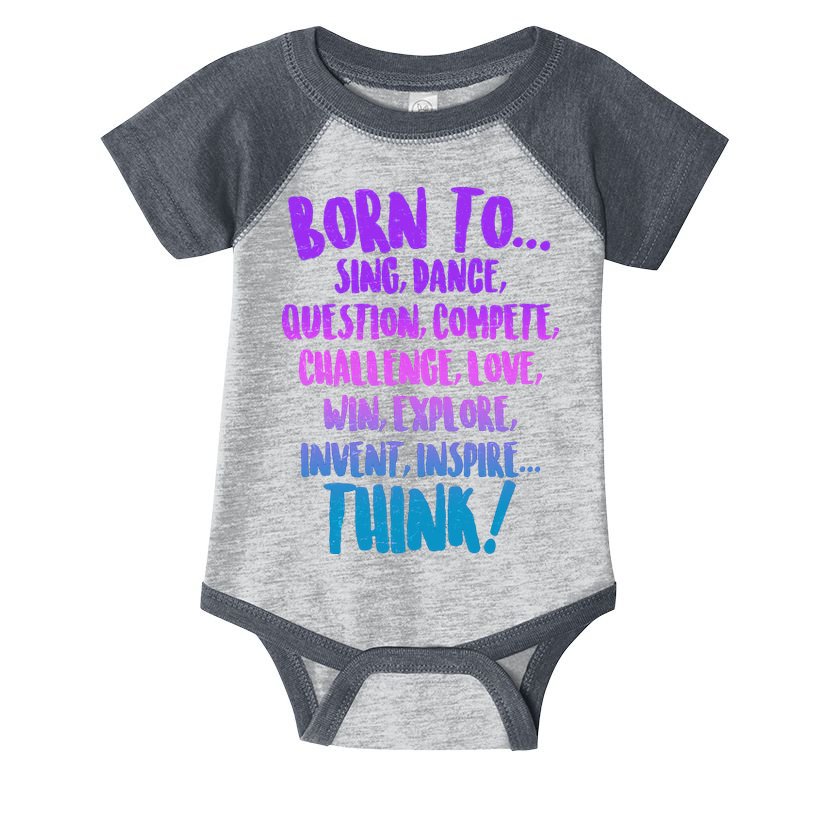 Born To Sing Dance Think Infant Baby Jersey Bodysuit