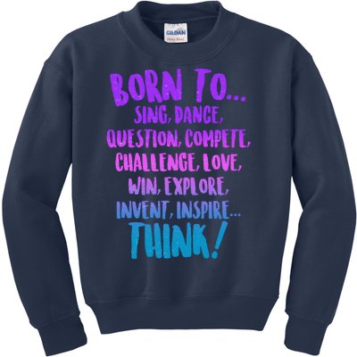 Born To Sing Dance Think Kids Sweatshirt