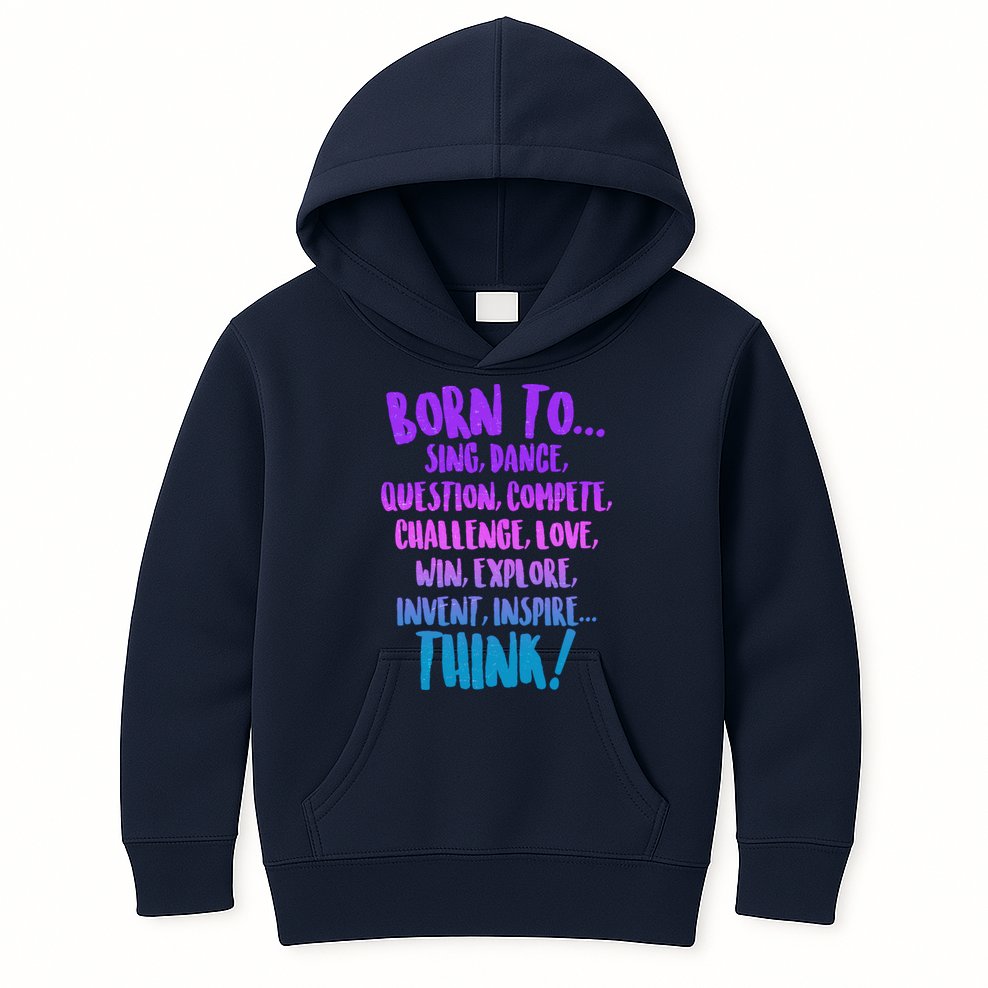 Born To Sing Dance Think Kids Hoodie