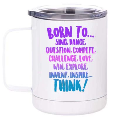 Born To Sing Dance Think 12 oz Stainless Steel Tumbler Cup