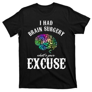 Brain Tumor Survey I Had Brain Surgery What Is Your Excuse T-Shirt