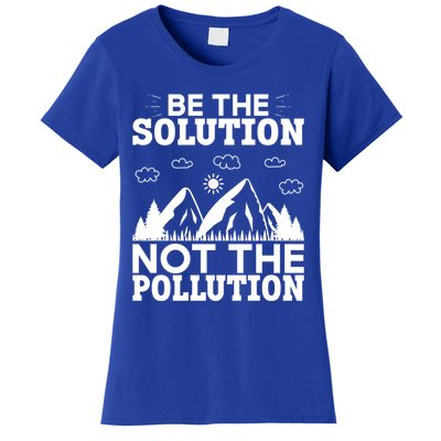 Be The Solution Not The Pollution Cute Gift Women's T-Shirt