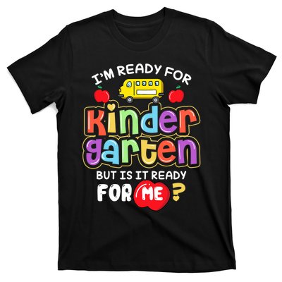 Back To School Im Ready For Kindergarten Is It Ready For Me T-Shirt