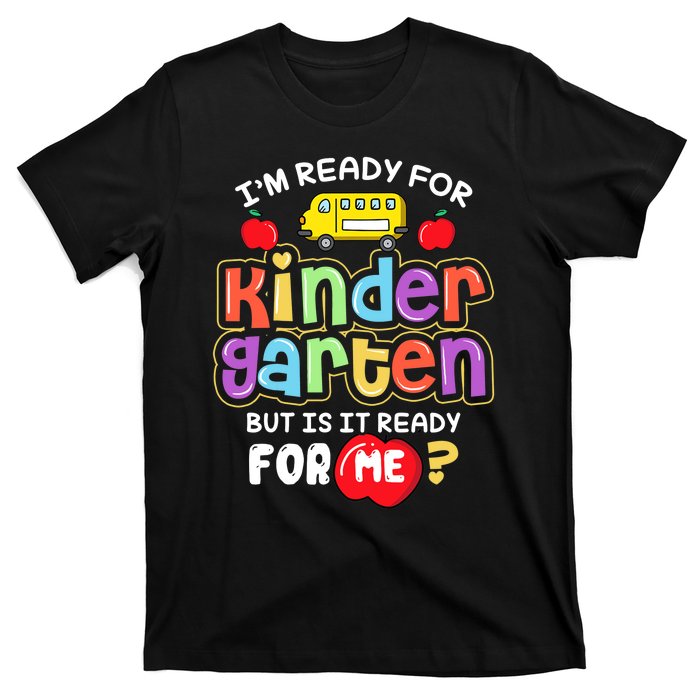 Back To School Im Ready For Kindergarten Is It Ready For Me T-Shirt