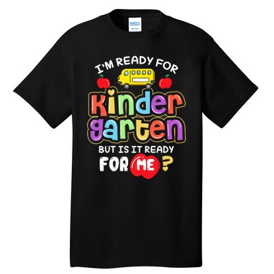 Back To School Im Ready For Kindergarten Is It Ready For Me Tall T-Shirt