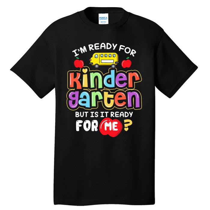 Back To School Im Ready For Kindergarten Is It Ready For Me Tall T-Shirt