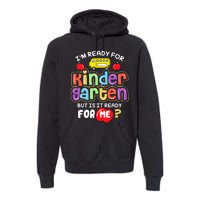 Back To School Im Ready For Kindergarten Is It Ready For Me Premium Hoodie