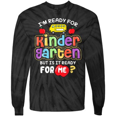 Back To School Im Ready For Kindergarten Is It Ready For Me Tie-Dye Long Sleeve Shirt