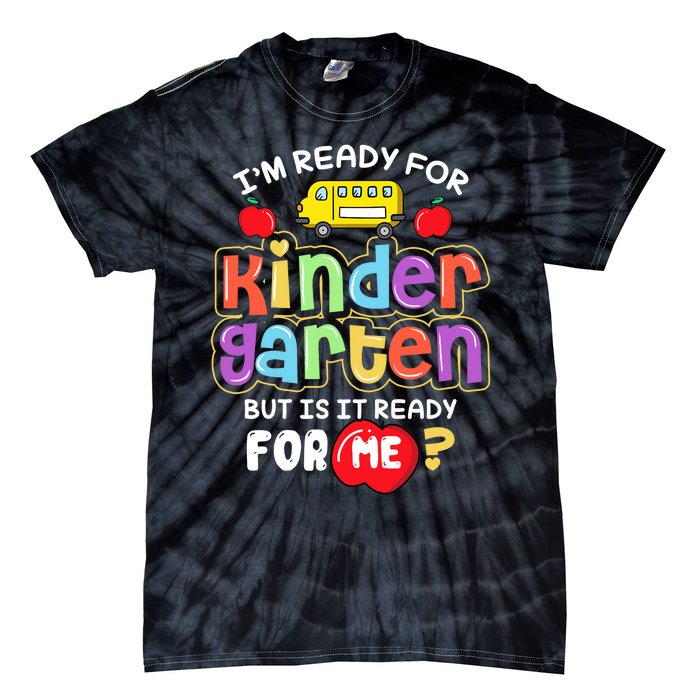 Back To School Im Ready For Kindergarten Is It Ready For Me Tie-Dye T-Shirt