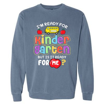 Back To School Im Ready For Kindergarten Is It Ready For Me Garment-Dyed Sweatshirt