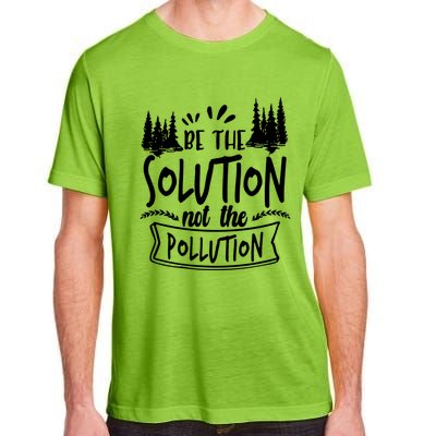 Be The Solution Not The Pollution Save Earth Activist Tee Gift Adult ChromaSoft Performance T-Shirt