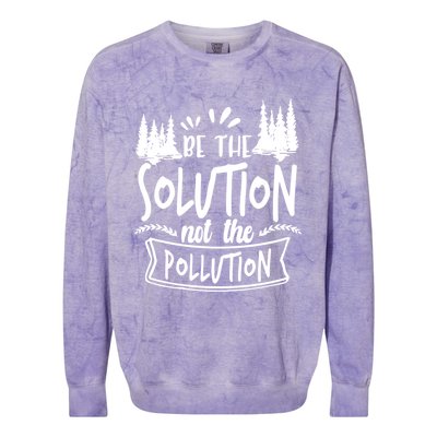 Be The Solution Not The Pollution Save Earth Activist Tee Gift Colorblast Crewneck Sweatshirt