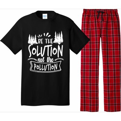 Be The Solution Not The Pollution Save Earth Activist Tee Gift Pajama Set