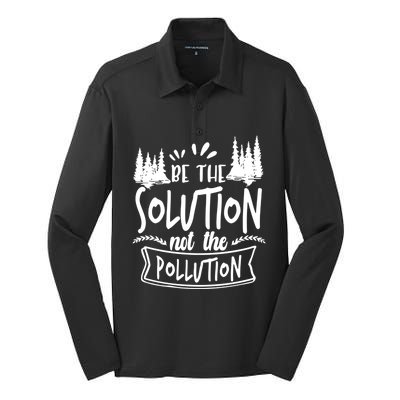 Be The Solution Not The Pollution Save Earth Activist Tee Gift Silk Touch Performance Long Sleeve Polo