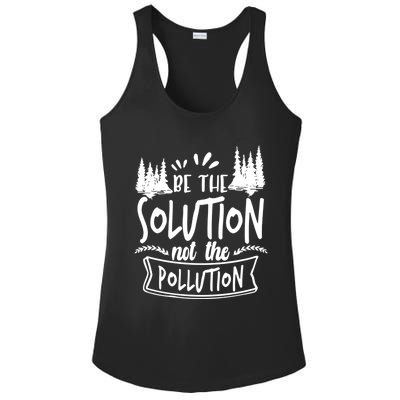 Be The Solution Not The Pollution Save Earth Activist Tee Gift Ladies PosiCharge Competitor Racerback Tank