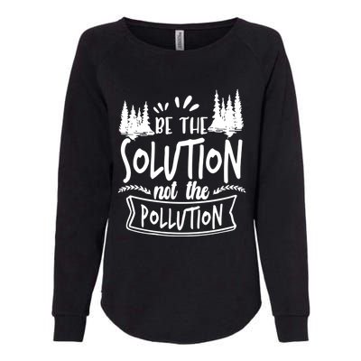 Be The Solution Not The Pollution Save Earth Activist Tee Gift Womens California Wash Sweatshirt