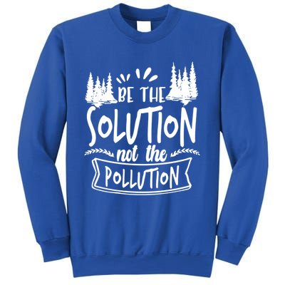 Be The Solution Not The Pollution Save Earth Activist Tee Gift Sweatshirt