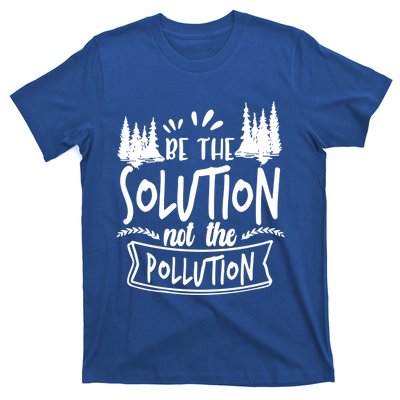 Be The Solution Not The Pollution Save Earth Activist Tee Gift T-Shirt