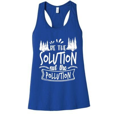 Be The Solution Not The Pollution Save Earth Activist Tee Gift Women's Racerback Tank