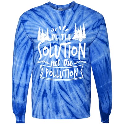 Be The Solution Not The Pollution Save Earth Activist Tee Gift Tie-Dye Long Sleeve Shirt