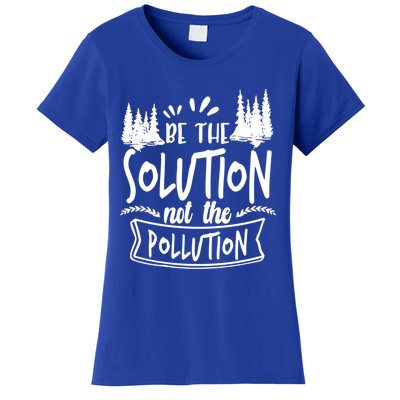 Be The Solution Not The Pollution Save Earth Activist Tee Gift Women's T-Shirt