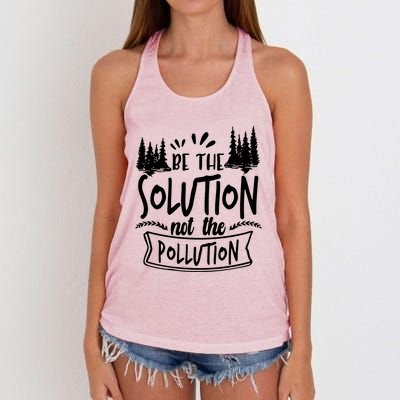 Be The Solution Not The Pollution Save Earth Activist Tee Gift Women's Knotted Racerback Tank