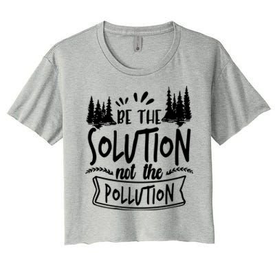 Be The Solution Not The Pollution Save Earth Activist Tee Gift Women's Crop Top Tee