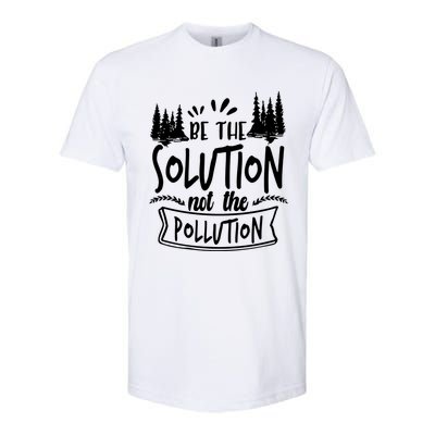 Be The Solution Not The Pollution Save Earth Activist Tee Gift Softstyle CVC T-Shirt