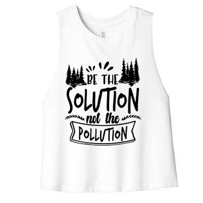 Be The Solution Not The Pollution Save Earth Activist Tee Gift Women's Racerback Cropped Tank