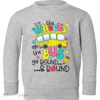 Back To School Funny The WHEELS On The BUS School Bus Driver Toddler Sweatshirt