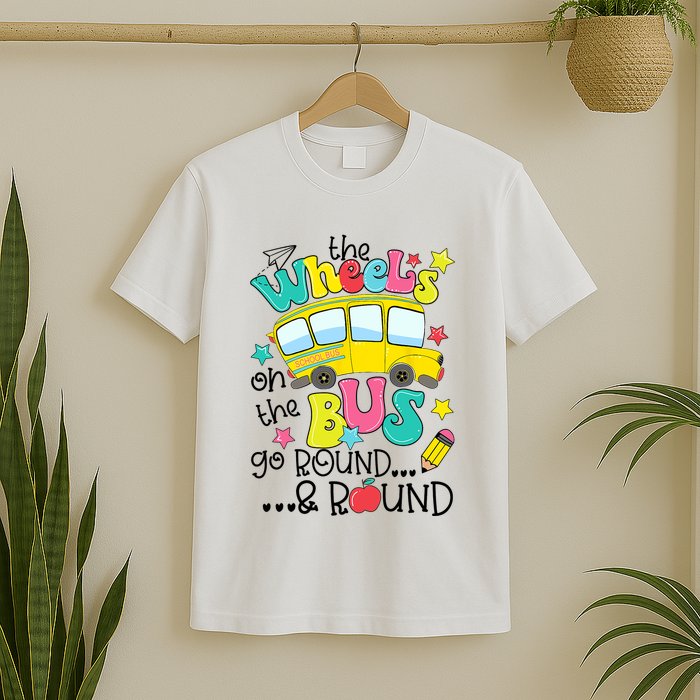 Back To School Funny The WHEELS On The BUS School Bus Driver T-Shirt