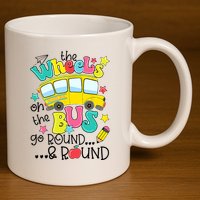 Back To School Funny The WHEELS On The BUS School Bus Driver 11oz C Handle Ceramic Mug