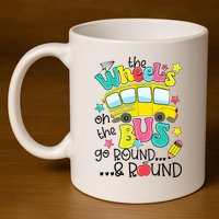 Back To School Funny The WHEELS On The BUS School Bus Driver 11oz C Handle Ceramic Mug