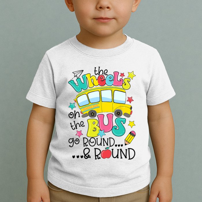 Back To School Funny The WHEELS On The BUS School Bus Driver Toddler T-Shirt