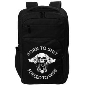 Born To Shit Forced To Wipe Impact Tech Backpack