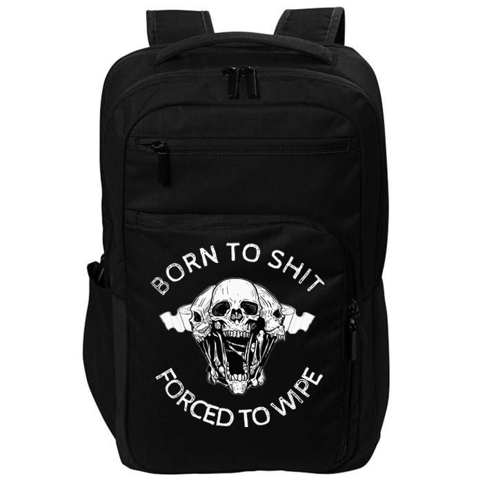 Born To Shit Forced To Wipe Impact Tech Backpack