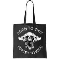 Born To Shit Forced To Wipe Tote Bag