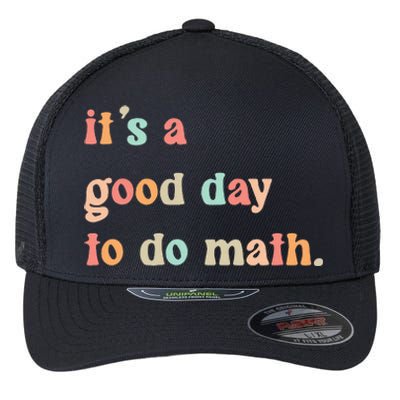 Back To School Its A Good Day To Do Math Teachers Flexfit Unipanel Trucker Cap