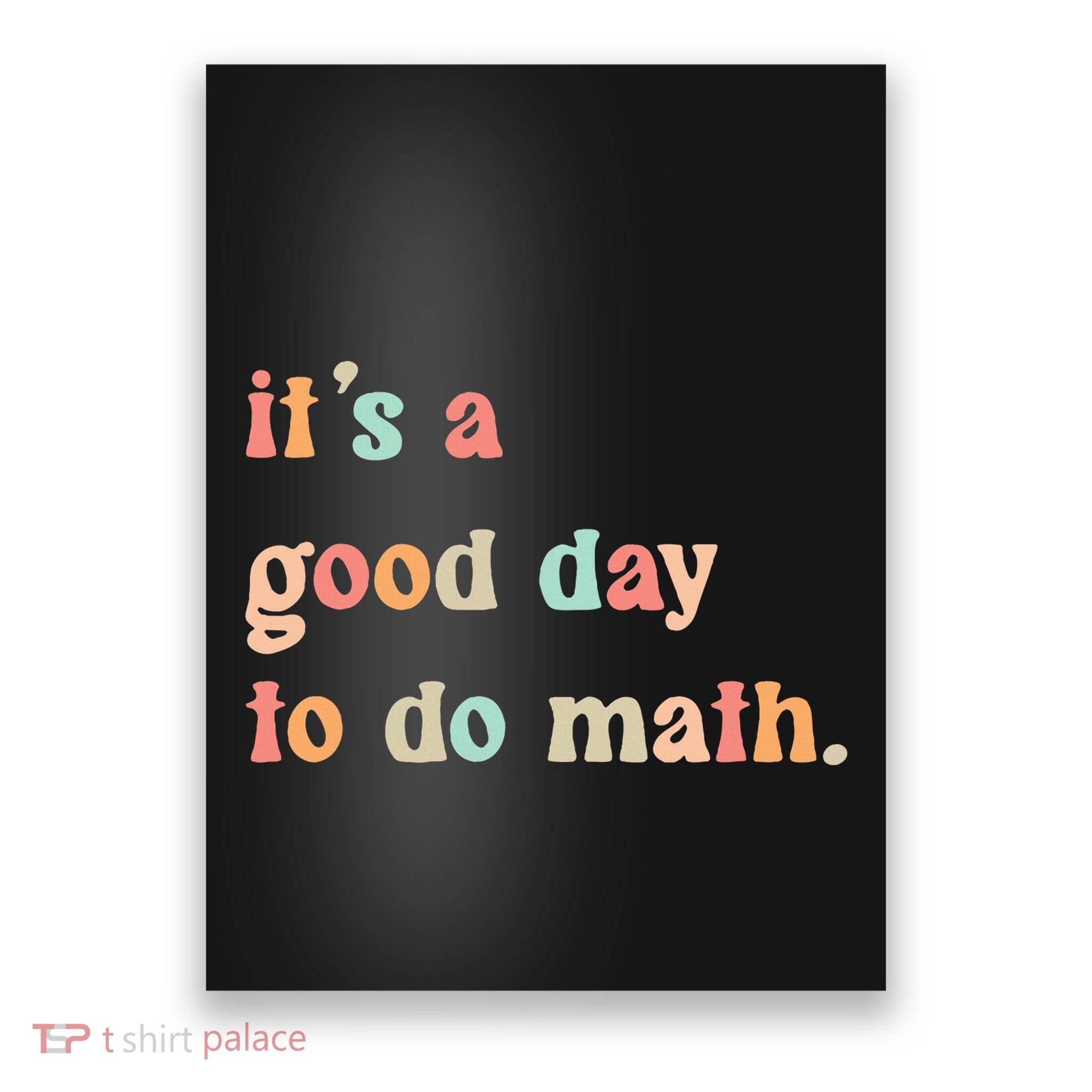 Back To School Its A Good Day To Do Math Teachers Poster