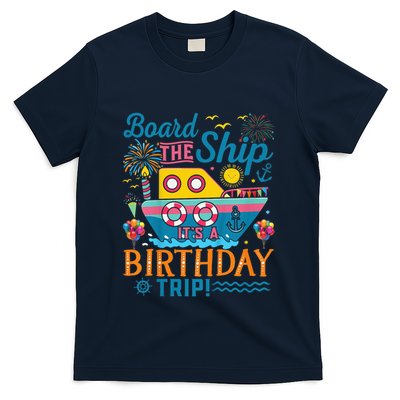 Board The Ship ItS A Birthday Trip Cruise Birthday Vacation T-Shirt