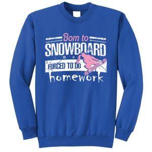 Born To Snowboard Cute Funny Winter Sports Gift Funny Gift Tall Sweatshirt