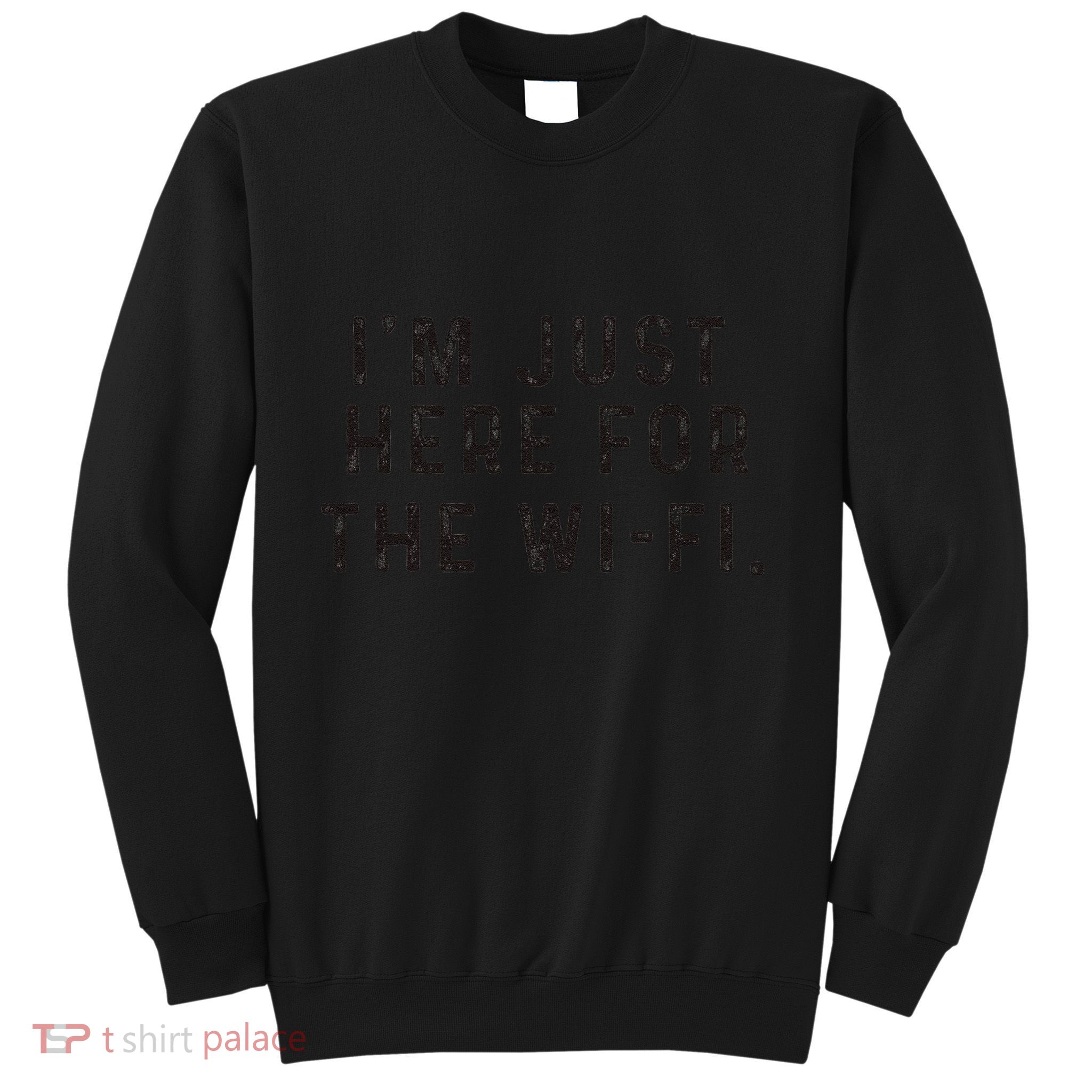 Back To School; IM Just Here For The Wifi. Sweatshirt
