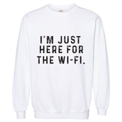 Back To School; IM Just Here For The Wifi. Garment-Dyed Sweatshirt