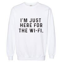 Back To School; IM Just Here For The Wifi. Garment-Dyed Sweatshirt