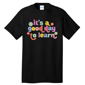 Back To School Motivational It's A Good Day To Learn Teacher Tall T-Shirt