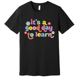 Back To School Motivational It's A Good Day To Learn Teacher Premium T-Shirt